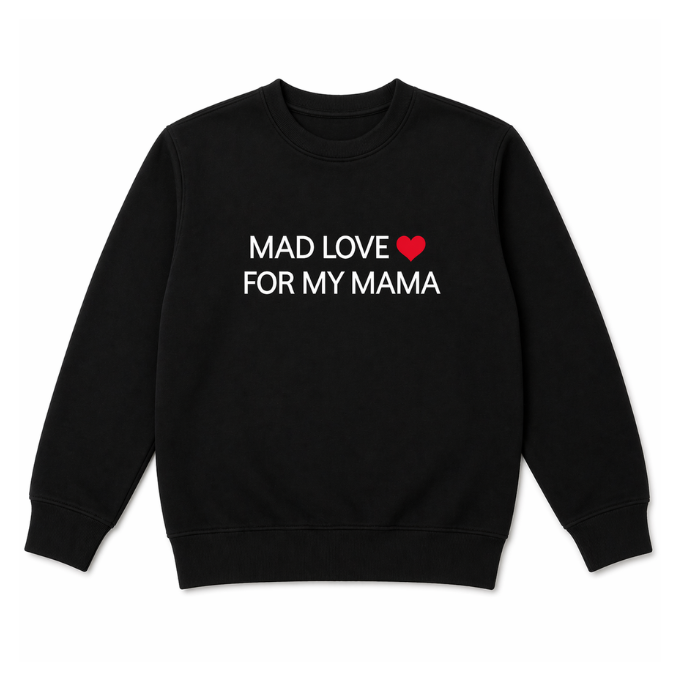 Mad Love For My Mama Black Sweatshirt